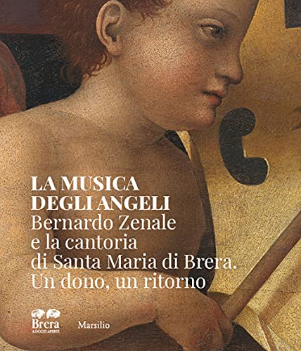La musica degli angeli. Bernardo Zenale e la cantoria di Santa Maria di Brera. Un dono, un ritorno (Libri illustrati)