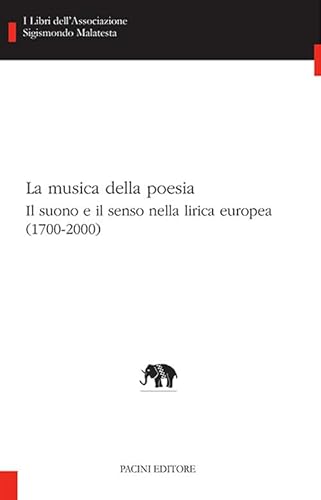 La musica della poesia (1700-2000). Il suono e il senso nella lirica europea (I libri dell'associazione Sigismondo Malatesta. Studi di letterature comparate) von Pacini Editore