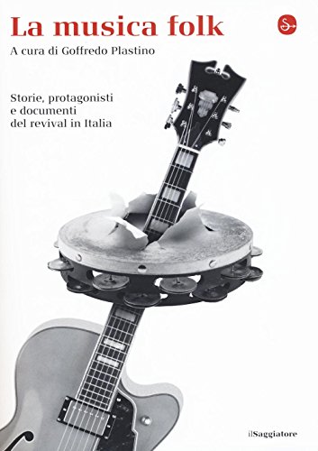 La musica folk. Storie, protagonisti e documenti del revival in Italia (La cultura) von Il Saggiatore