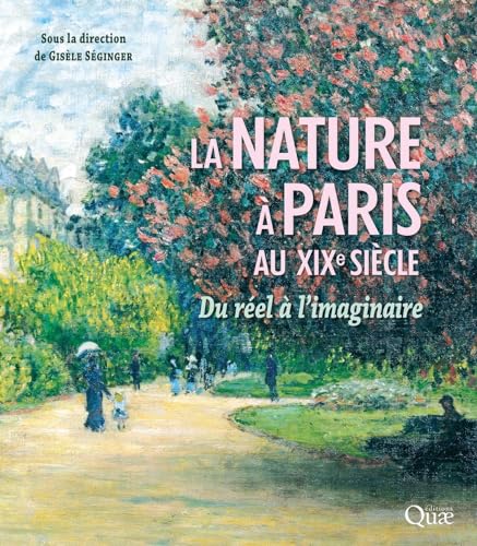 La nature à Paris au XIXe siècle: Du réel à l'imaginaire