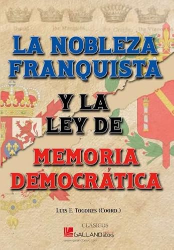 La nobleza franquista y la ley de memoria democrática. (Clásicos, Band 0) von GALLAND BOOKS