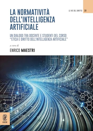 La normatività dell'intelligenza artificiale. Un dialogo tra docente e studenti del corso «Etica e diritto dell'intelligenza artificiale» von Aracne (Genzano di Roma)