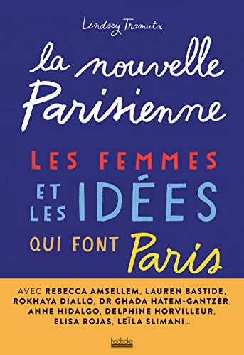 La nouvelle Parisienne: Les femmes et les idées qui font Paris