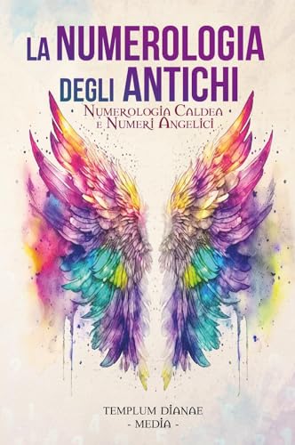 La numerologia degli antichi. Numerologia caldea e numeri angelici von Youcanprint