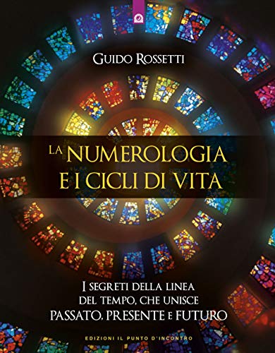 La numerologia e i cicli di vita. I segreti della linea del tempo che unisce passato, presente e futuro (Nuove frontiere del pensiero) von Edizioni Il Punto d'Incontro