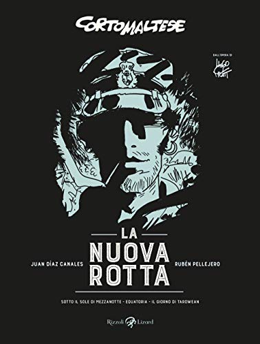 La nuova rotta. Corto Maltese: Sotto il sole di mezzanotte-Equatoria-Il giorno di Tarowean La nuova rotta. Corto Maltese: Sotto il sole di mezzanotte-Equatoria-Il giorno di Tarowean von Rizzoli Lizard