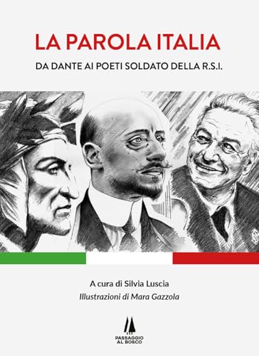 La parola Italia. Da Dante ai poeti soldato della R.S.I.. Ediz. illustrata (Bastian contrari) von Passaggio al Bosco
