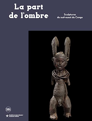 La part de l'ombre: Sculptures du sud-ouest du Congo von SKIRA PARIS