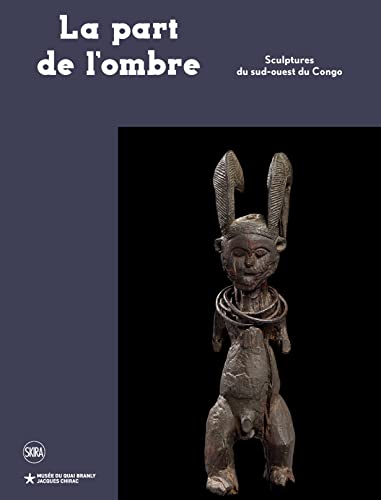 La part de l'ombre: Sculptures du sud-ouest du Congo