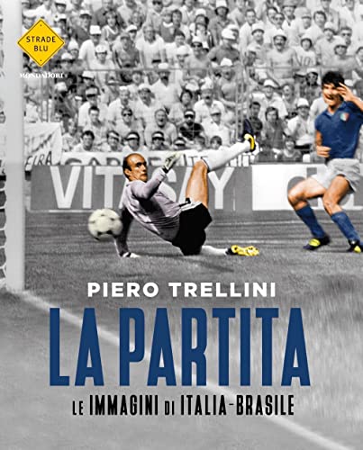 La partita. Le immagini di Italia-Brasile. Ediz. illustrata (Strade blu)