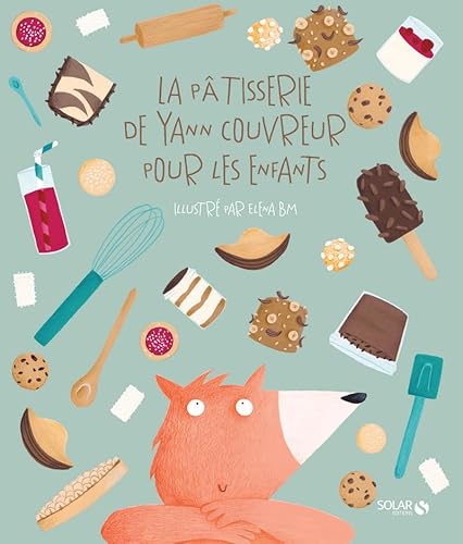 La pâtisserie de Yann Couvreur pour les enfants La pâtisserie de Yann Couvreur pour les enfants von SOLAR