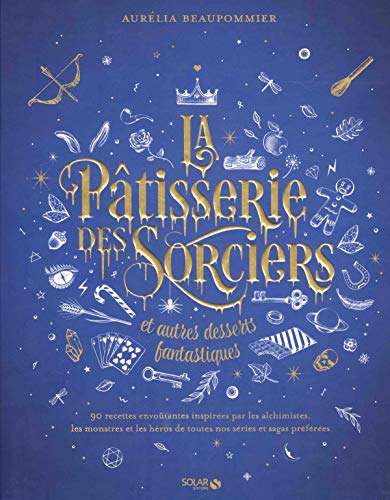 La pâtisserie des sorciers et autres desserts fantastiques von SOLAR