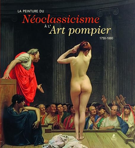 La peinture du Néoclassicisme à l'Art pompier - 1750-1880 La peinture du Néoclassicisme à l'Art pompier - 1750-1880