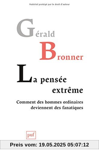 La pensée extrême. Comment des hommes ordinaires deviennent des fanatiques