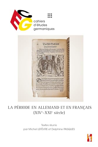 La période en allemand et en français, XIVe-XXIe siècle: Die Periode in der deutschen und französischen Sprache, 14-21 Jh. La période en allemand et en français, XIVe-XXIe siècle: Die Periode in der deutschen und französischen Sprache, 14-21 Jh.