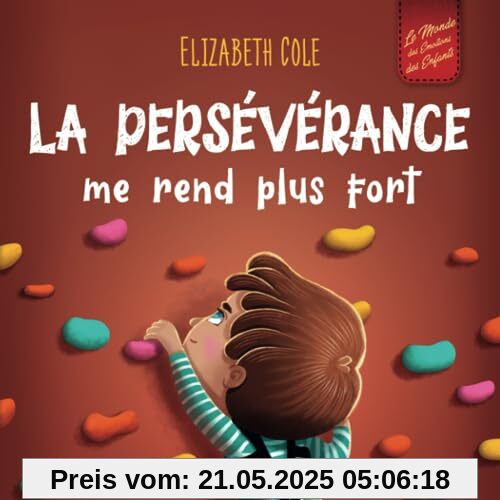 La persévérance me rend plus fort: Un livre pour enfants sur les émotions sociales, la confiance en soi, la gestion de la frustration, l’estime de soi ... positif (3 à 8 ans) (World of Kids Emotions)