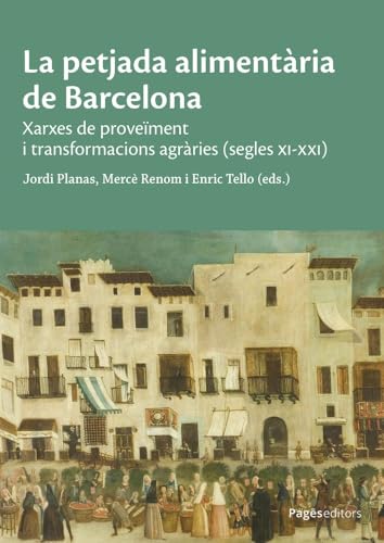 La petjada alimentària de Barcelona: Xarxes de proveïment i transformacions agràries (segles XI-XXI) (Estudis, Band 166) von Pagès editors, S.L.