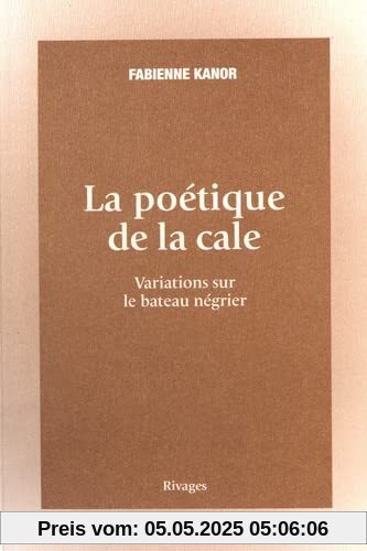 La poétique de la cale: Variations sur le bateau négrier