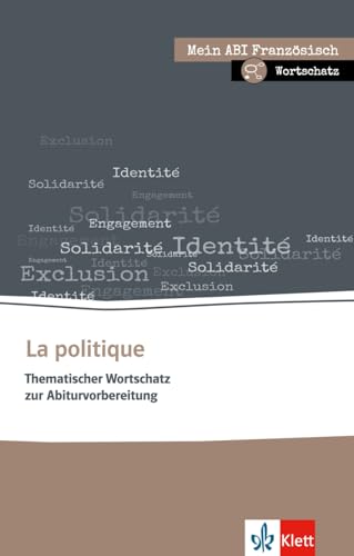 La politique: Thematischer Lernwortschatz Französisch. Buch + Online-Angebot (Mein Abi Französisch: Mein Thema, mein Niveau, mein Pflichtprogramm)