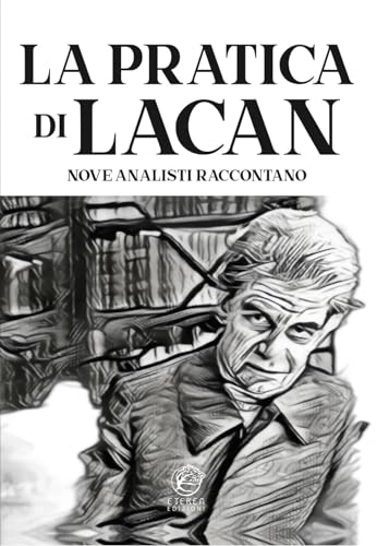 La pratica di Lacan. Nove analisti raccontano von Eterea Edizioni