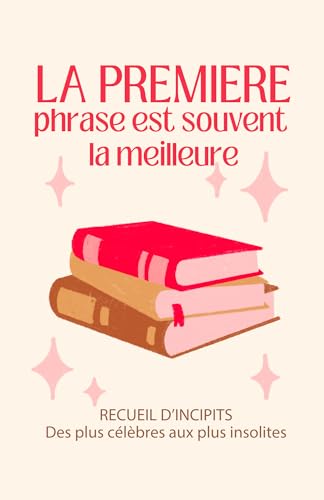 La première phrase est souvent la meilleure: Recueil d'incipits : des plus célèbres aux plus insolites La première phrase est souvent la meilleure: Recueil d'incipits : des plus célèbres aux plus insolites von SYMBIOSE