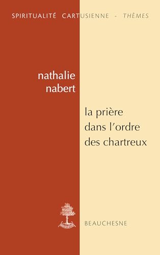 La prière dans l'ordre des Chartreux: Etudes et anthologie von CERF
