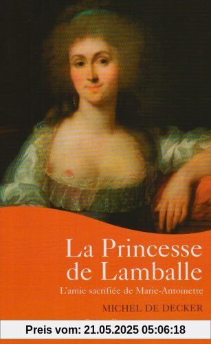 La princesse de Lamballe : L'amie sacrifiée de Marie-Antoinette
