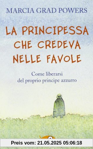 La principessa che credeva nelle favole. Come liberarsi del proprio principe azzurro