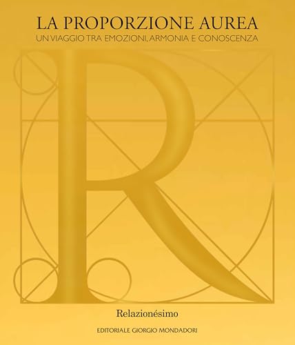 La proporzione aurea. Un viaggio tra emozioni, armonia e conoscenza. Catalogo della mostra (Vicenza, 1 ottobre-10 dicembre 2023) von Editoriale Giorgio Mondadori