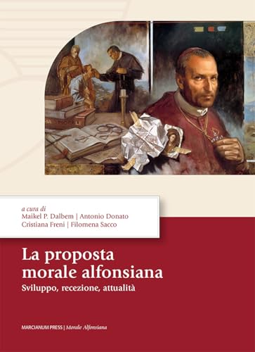 La proposta morale alfonsiana. Sviluppo, recezione, attualità von Marcianum Press