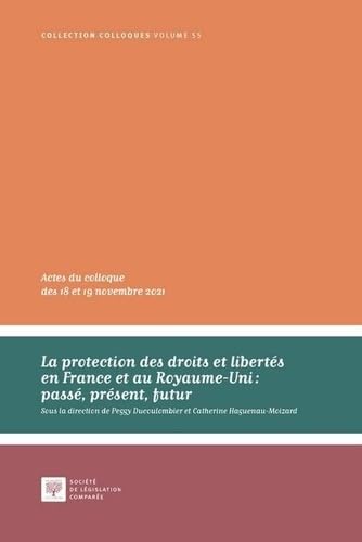 La protection des droits et libertés en France et au Royaume-Uni : passé, présent, futur: Actes du colloque des 18 et 19 novembre 2021 (Tome 55)