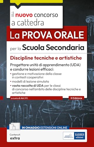 La prova orale per la scuola secondaria. Discipline tecniche e artistiche. Progettare unità di apprendimento UDA e condurre lezioni efficaci. Con contenuti extra (Concorso a cattedra) von Edises professioni & concorsi