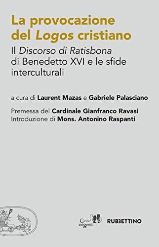 La provocazione del logos cristiano. Il «Discorso di Ratisbona» di Benedetto XVI e le sfide interculturali (Varia) von VARIA
