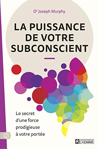 La puissance de votre subconscient - Le secret d'une force prodigieuse à votre portée La puissance de votre subconscient - Le secret d'une force prodigieuse à votre portée