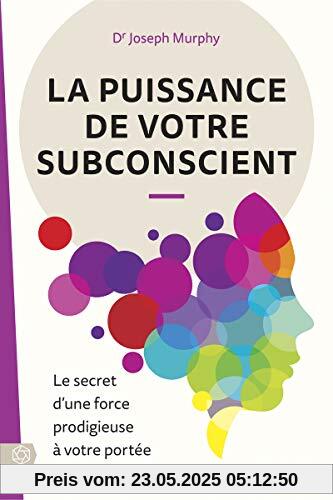 La puissance de votre subconscient - Le secret d'une force prodigieuse à votre portée La puissance de votre subconscient - Le secret d'une force prodigieuse à votre portée