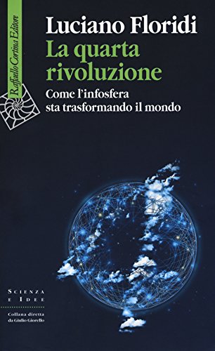 La Quarta Rivoluzione. Come L'Infosfera Sta Trasformando Il Mondo (Scienza e idee) von Raffaello Cortina Editore