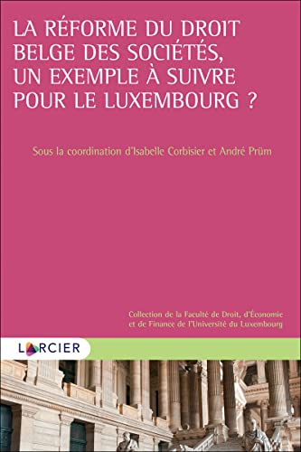 La réforme du droit belge des sociétés, un exemple à suivre pour le Luxembourg ? La réforme du droit belge des sociétés, un exemple à suivre pour le Luxembourg ? von LARCIER