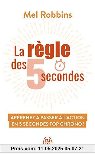 La règle des 5 secondes : Apprenez à passer à l'action en cinq secondes top chrono et devenez enfin la personne que vous rêvez d'être