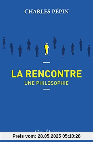 La rencontre, une philosophie La rencontre, une philosophie