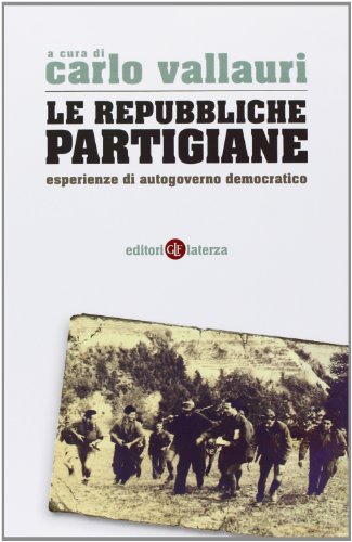 La repubbliche partigiane. Esperienze di autogoverno democratico (Percorsi Laterza)
