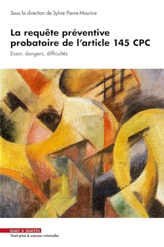 La requête préventive probatoire de l'article 145 CPC: Essor, dangers, difficultés La requête préventive probatoire de l'article 145 CPC: Essor, dangers, difficultés von MARE MARTIN