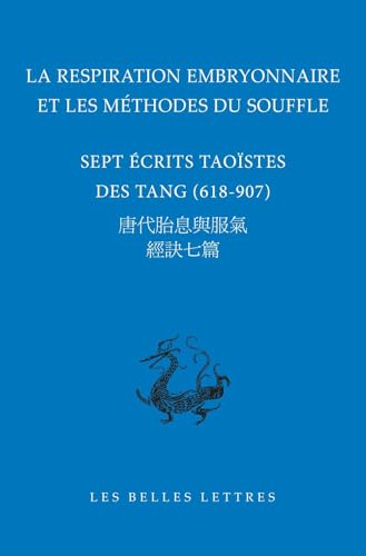 La respiration embryonnaire et les méthodes du souffle: Sept écrits taoïstes des Tang (618-907) von BELLES LETTRES