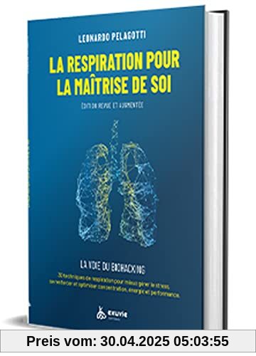 La respiration pour la maîtrise de soi - La voie du Biohacking: Guide pratique : la voie du biohacking. 30 techniques de respiration pour mieux gérer ... concentration, énergie et performance La respiration pour la maîtrise de soi - La voie du Biohacking: Guide pratique : la voie du biohacking. 30 techniques de respiration pour mieux gérer ... concentration, énergie et performance
