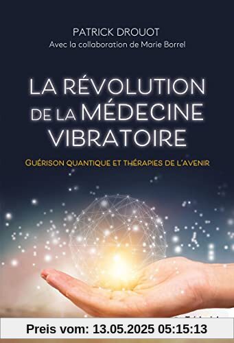 La révolution de la médecine vibratoire - Guérison quantique et thérapies de l'avenir La révolution de la médecine vibratoire - Guérison quantique et thérapies de l'avenir