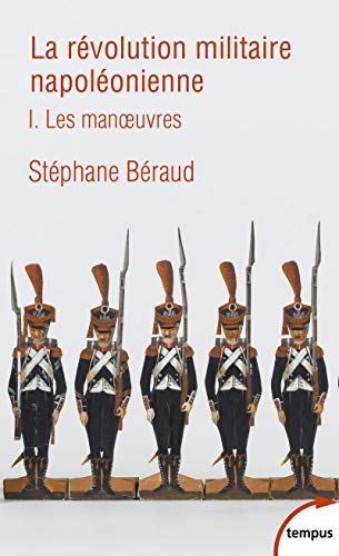 La révolution militaire napoléonienne - tome 1 Les manoeuvres (1)