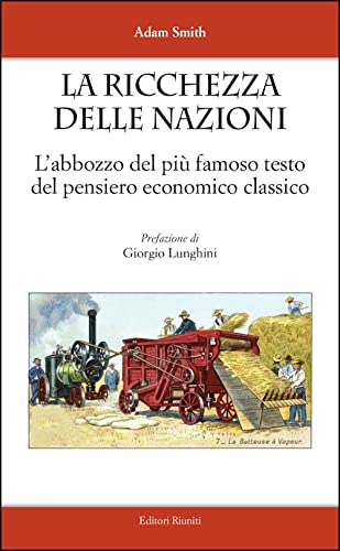 La ricchezza delle nazioni. L'abbozzo del più famoso testo del pensiero economico classico La ricchezza delle nazioni. L'abbozzo del più famoso testo del pensiero economico classico