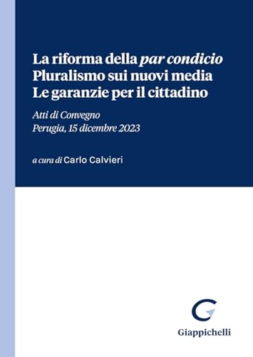 La riforma della «par condicio». Pluralismo sui nuovi media. Le garanzie per il cittadino. Atti di Convegno (Perugia, 15 dicembre 2023) von Giappichelli