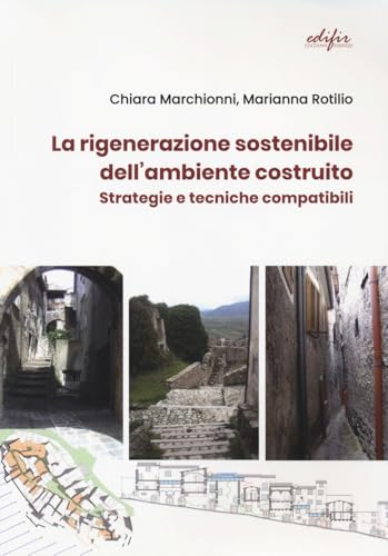 La rigenerazione sostenibile dell'ambiente costruito. Strategie e tecniche compatibili (Spazi di architettura) von EDIFIR