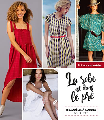 La robe est dans le pré: 18 modèles à coudre pour l'été