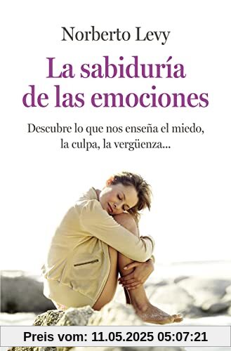 La sabiduría de las emociones: Cómo interpretar el miedo, la culpa, la envidia, la vergüenza... (Clave)